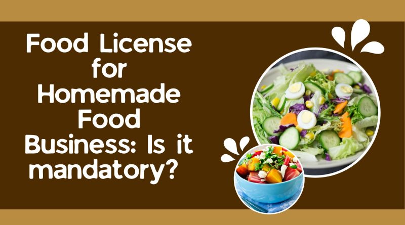 Food License for Homemade Food Business Is it mandatory