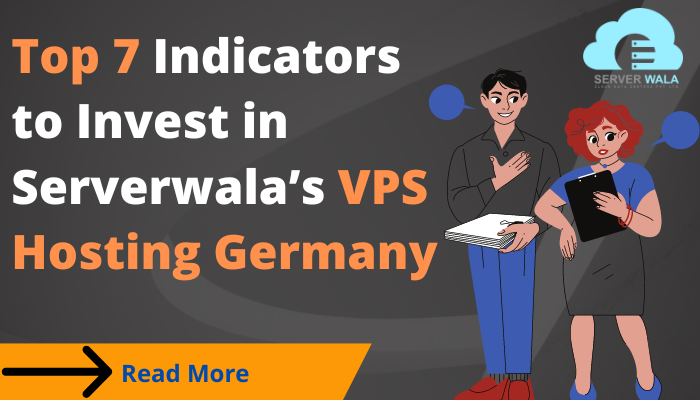 Top 7 Indicators to Invest in Serverwala’s VPS Hosting Germany