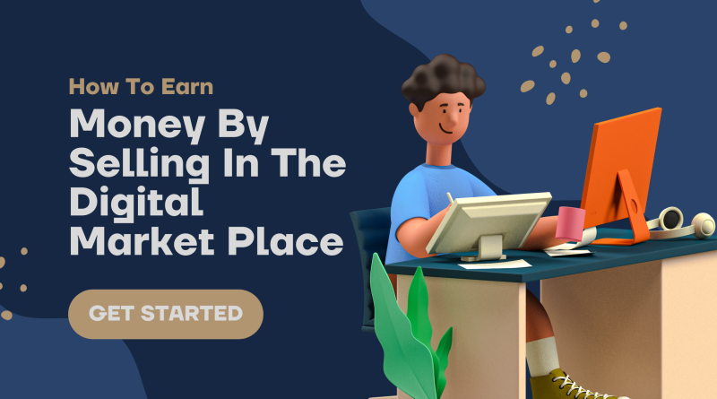 How To Earn Money By Selling In The Digital Market Place