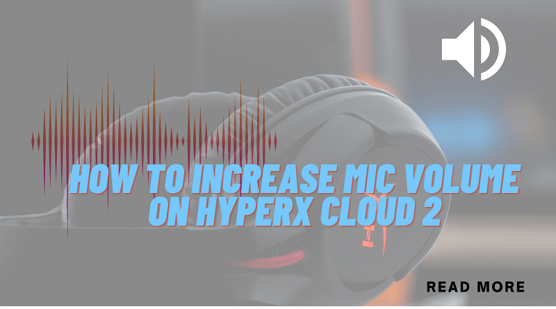 How To Increase Mic Volume On Hyperx Cloud 2