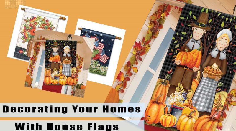 Decorating Your Homes With House Flags