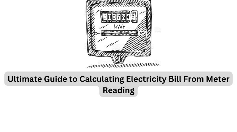 Ultimate Guide to Calculating Electricity Bill From Meter Reading
