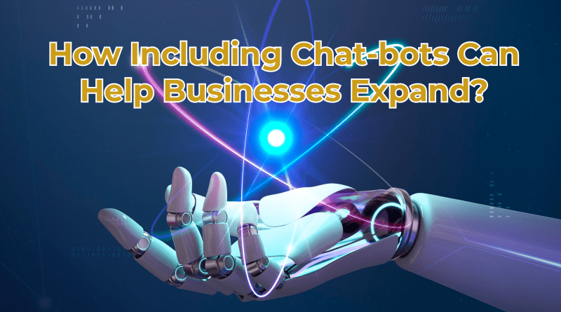 How Including Chat-bots Can Help Businesses Expand?